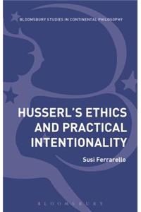 Husserl's Ethics and Practical Intentionality