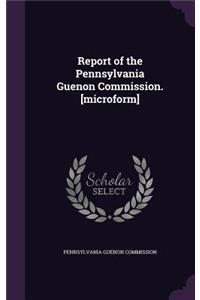 Report of the Pennsylvania Guenon Commission. [microform]