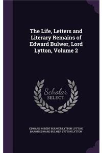 The Life, Letters and Literary Remains of Edward Bulwer, Lord Lytton, Volume 2