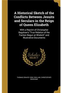 A Historical Sketch of the Conflicts Between Jesuits and Seculars in the Reign of Queen Elizabeth