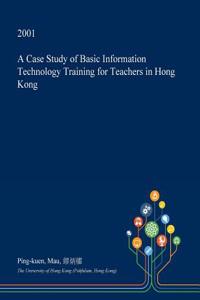 A Case Study of Basic Information Technology Training for Teachers in Hong Kong