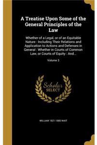 A Treatise Upon Some of the General Principles of the Law