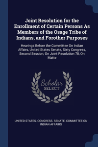 Joint Resolution for the Enrollment of Certain Persons As Members of the Osage Tribe of Indians, and Forother Purposes