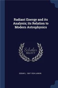 Radiant Energy and Its Analysis; Its Relation to Modern Astrophysics