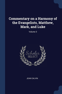 Commentary on a Harmony of the Evangelists, Matthew, Mark, and Luke; Volume 3