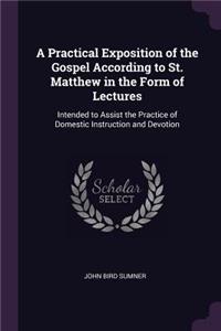 Practical Exposition of the Gospel According to St. Matthew in the Form of Lectures