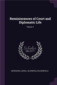 Reminiscences of Court and Diplomatic Life; Volume 1