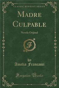 Madre Culpable: Novela Orijinal (Classic Reprint)