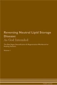 Reversing Neutral Lipid Storage Disease: As God Intended the Raw Vegan Plant-Based Detoxification & Regeneration Workbook for Healing Patients. Volume 1