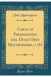 Carta Di Promissione del Doge Orio Mastropiero, 1181 (Classic Reprint)
