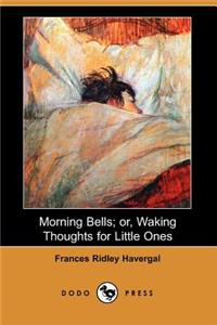 Morning Bells; Or, Waking Thoughts for Little Ones (Dodo Press)