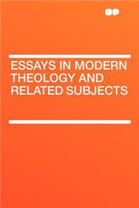 Essays in Modern Theology and Related Subjects