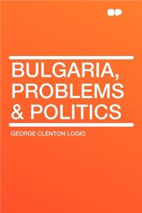Bulgaria, Problems & Politics
