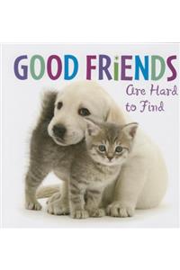 Good Friends are Hard to Find