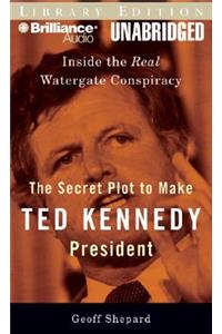 The Secret Plot to Make Ted Kennedy President