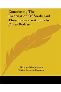 Concerning The Incarnation Of Souls And Their Reincarnation Into Other Bodies