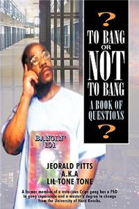 To Bang or Not To Bang