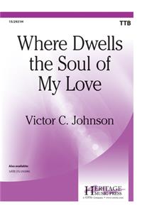 Where Dwells the Soul of My Love