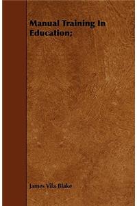 Manual Training In Education;