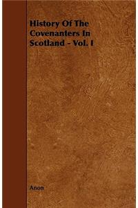 History Of The Covenanters In Scotland - Vol. I