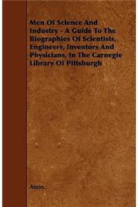 Men of Science and Industry - A Guide to the Biographies of Scientists, Engineers, Inventors and Physicians, in the Carnegie Library of Pittsburgh