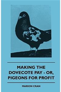 Making The Dovecote Pay - Or, Pigeons For Profit