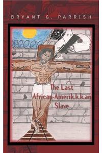 The Last African Amerik.K.K.an Slave