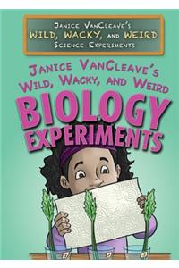 Janice Vancleave's Wild, Wacky, and Weird Biology Experiments