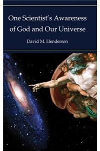 One Scientist's Awareness of God and Our Universe