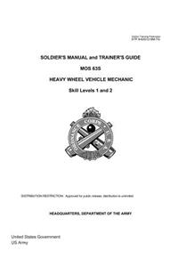 Soldier Training Publication STP 9-63S12-SM-TG Soldier's Manual and Trainer's Guide MOS 63S Heavy Wheel Vehicle Mechanic Skill Levels 1 and 2