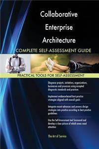 Collaborative Enterprise Architecture Complete Self-Assessment Guide