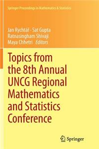 Topics from the 8th Annual Uncg Regional Mathematics and Statistics Conference
