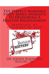 Perfect Marriage Study Series (Insights To Developing A Healthy Relationship)