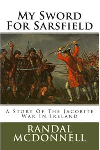 My Sword for Sarsfield: A Story of the Jacobite War in Ireland
