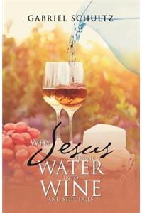 Why Jesus Turned Water into Wine and Still Does