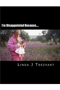 I'm Disappointed Because....