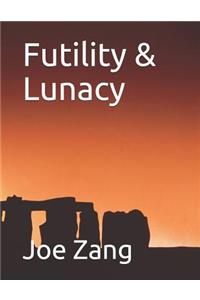 Futility & Lunacy