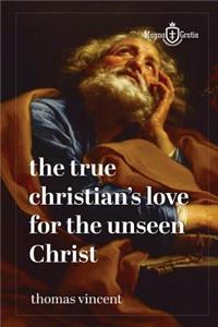 The True Christian's Love for the Unseen Christ