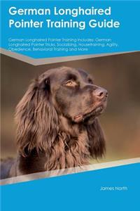German Longhaired Pointer Training Guide German Longhaired Pointer Training Includes: German Longhaired Pointer Tricks, Socializing, Housetraining, Agility, Obedience, Behavioral Training and More