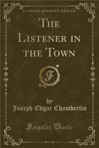 The Listener in the Town (Classic Reprint)