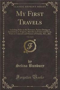 My First Travels, Vol. 2 of 2: Including Rides in the Pyrenees, Scenes During an Inundation at Avignon, Sketches in France and Savoy, Visits to Convents and Houses of Charity, &C., &C (Classic Reprint)