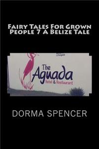 Fairy Tales for Grown People 7 a Belize Tale