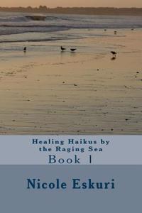 Healing Haikus by the Raging Sea Book 1