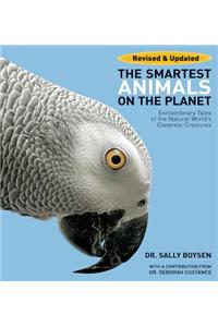 The Smartest Animals on the Planet: Extraordinary Tales of the Natural World's Cleverest Creatures