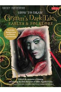 How to Draw Grimm's Dark Tales, Fables & Folklore