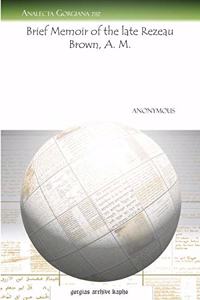 Brief Memoir of the late Rezeau Brown, A. M.
