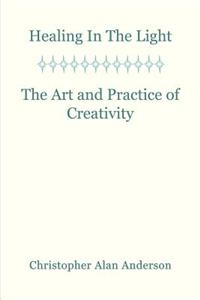 Healing In the Light & the Art and Practice of Creativity
