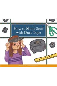 How to Make Stuff with Duct Tape