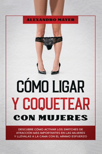 Cómo Ligar y Coquetear con Mujeres