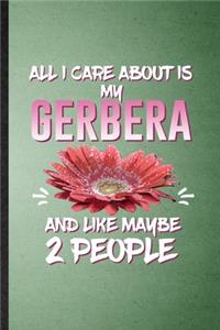 All I Care About Is My Gerbera and Like Maybe 2 People